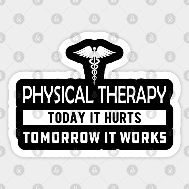 Physical Therapy Today it hurts tomorrow it works Sticker by KC Happy Shop